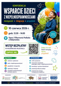 Plakat zapowiadający konferencję „Wsparcie dzieci z niepełnosprawnościami – dostępność, integracja, przyszłość”, która odbędzie się 10 czerwca 2026 roku w Operze i Filharmonii Podlaskiej w Białymstoku.